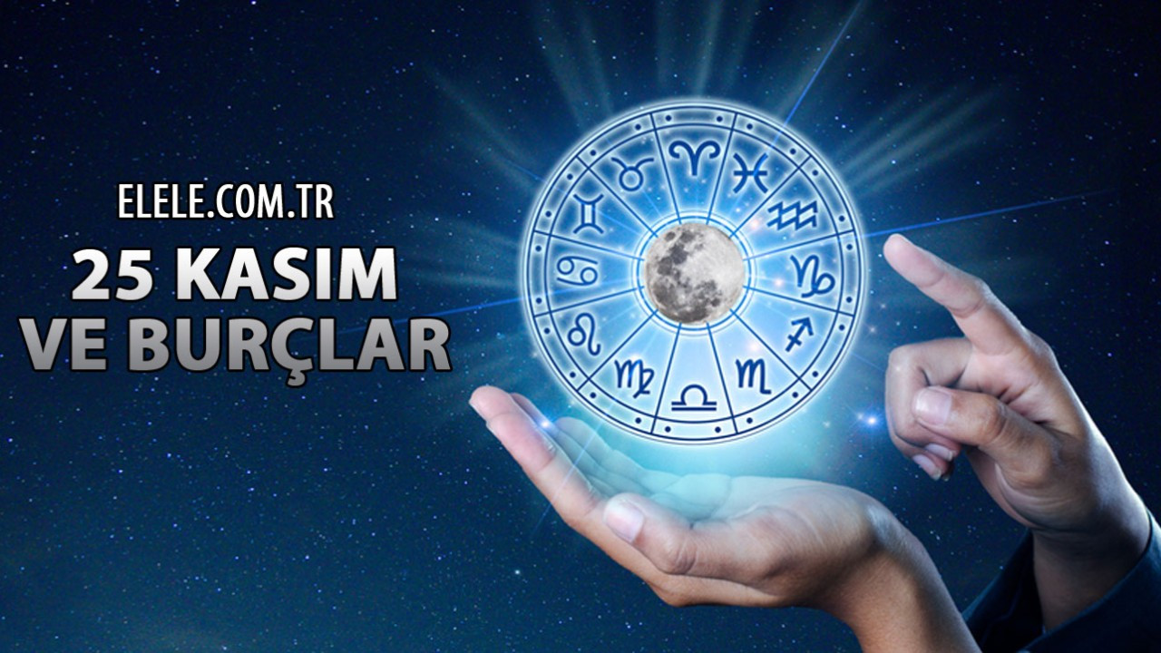 25 Kasım Hangi Burç? 25 Kasım'da Doğanların Burcu ve Günlük Etkiler